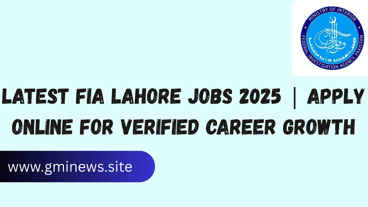 Latest FIA Lahore Jobs 2025 | Apply Online for Verified Career Growth