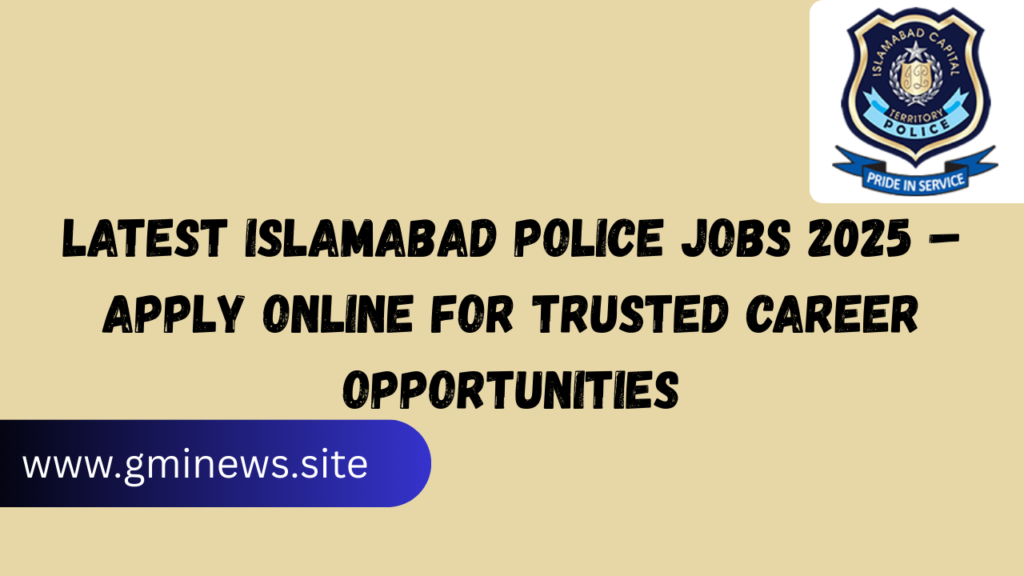 Latest Islamabad Police Jobs 2025 – Apply Online for Trusted Career Opportunities