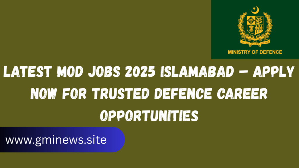 Latest MOD Jobs 2025 Islamabad – Apply Now for Trusted Defence Career Opportunities