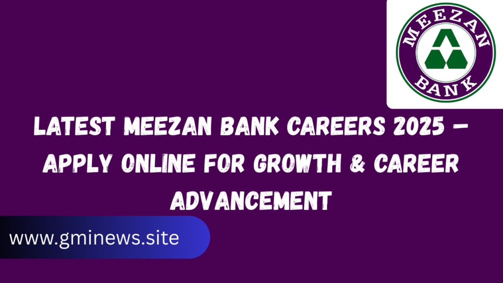 Latest Meezan Bank Careers 2025 – Apply Online for Growth & Career Advancement