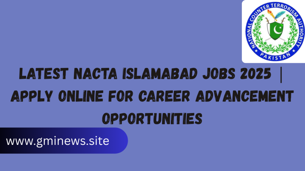 Latest NACTA Islamabad Jobs 2025 | Apply Online for Career Advancement Opportunities