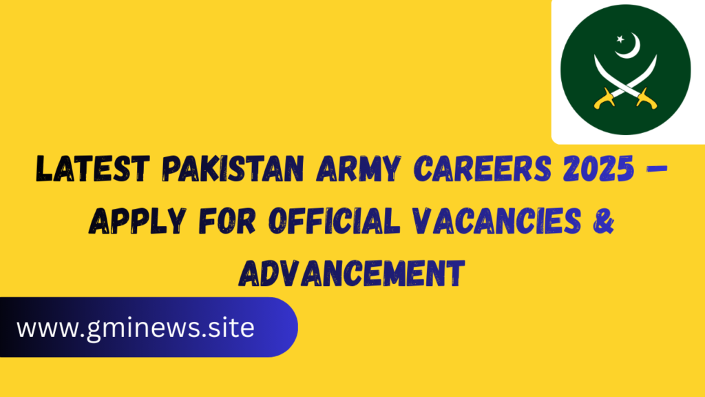 Latest Pakistan Army Careers 2025 – Apply for Official Vacancies & Advancement