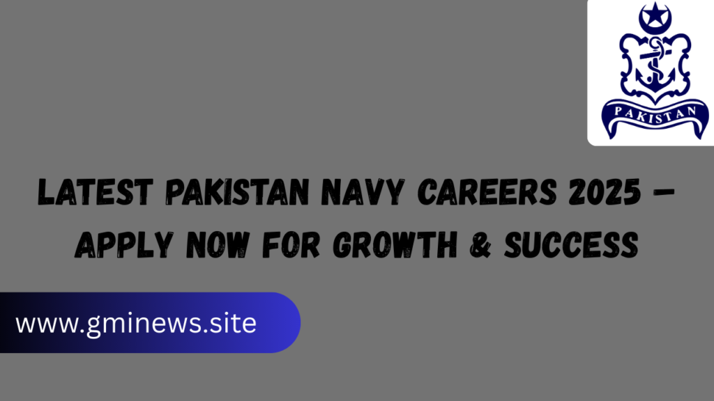 Latest Pakistan Navy Careers 2025 – Apply Now for Growth & Success