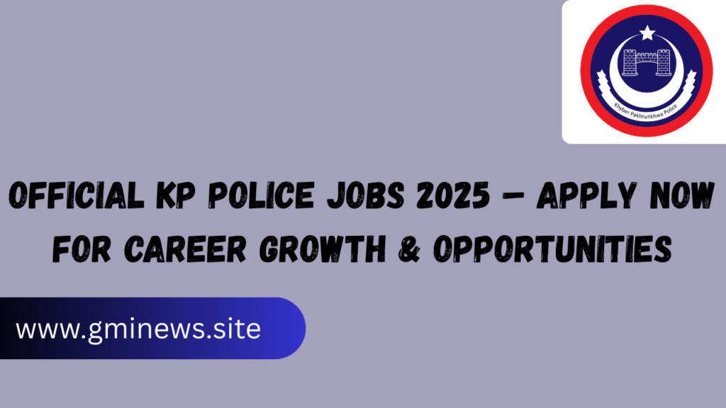 Official KP Police Jobs 2025 – Apply Now for Career Growth & Opportunities